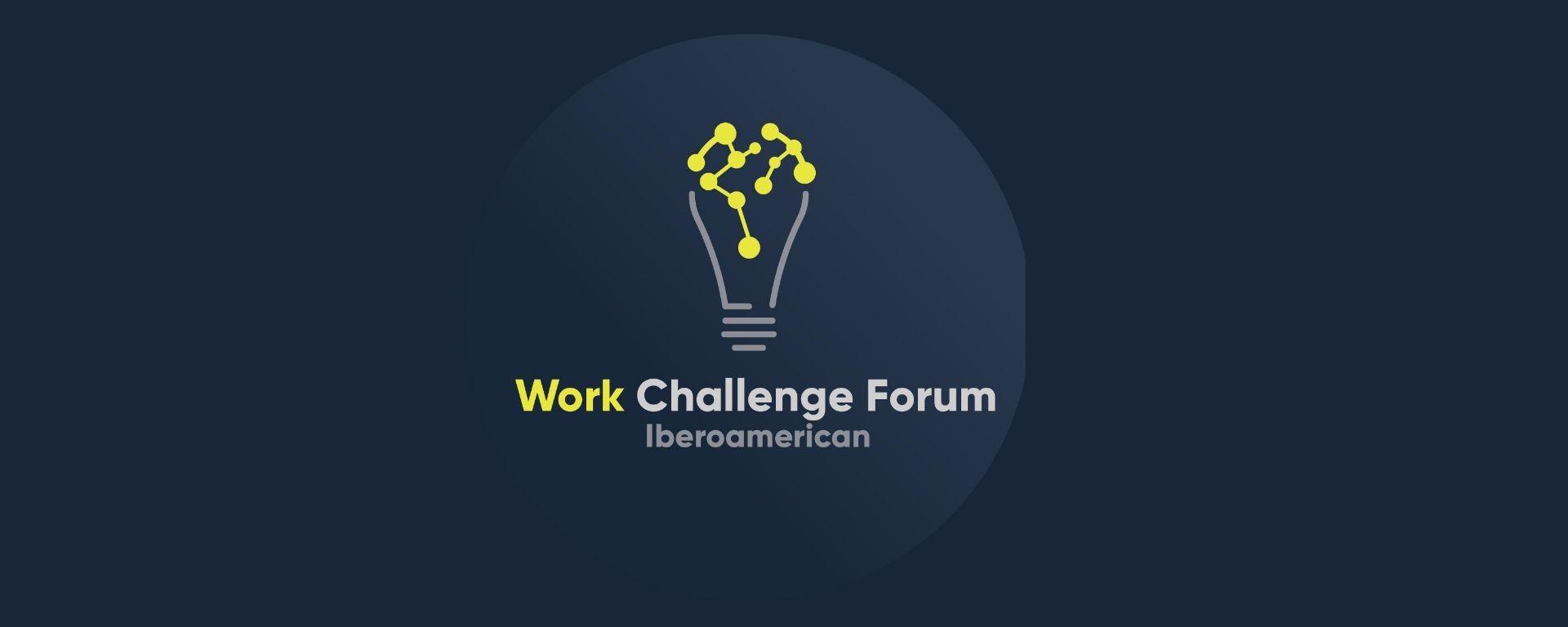 Iberoamerican Work Challenge Forum Iberoamerican Work Challenge Forum